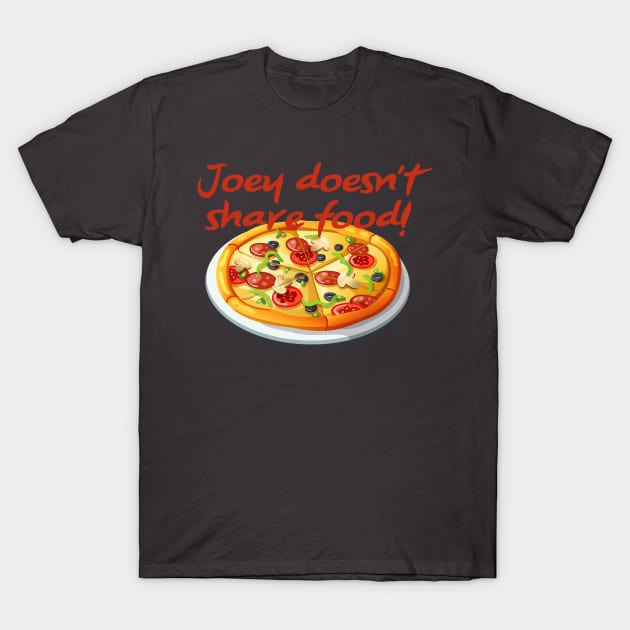 Joey Doesn't Share Food T-Shirt by fandemonium